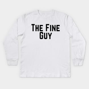 The Fine Guy Positive Feeling Delightful Pleasing Pleasant Agreeable Likeable Endearing Lovable Adorable Cute Sweet Appealing Attractive Typographic Slogans for Man’s & Woman’s Kids Long Sleeve T-Shirt